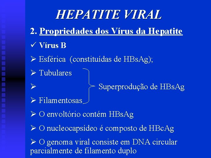 HEPATITE VIRAL 2. Propriedades dos Vírus da Hepatite ü Vírus B Ø Esférica (constituídas