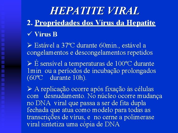 HEPATITE VIRAL 2. Propriedades dos Vírus da Hepatite ü Vírus B Ø Estável a
