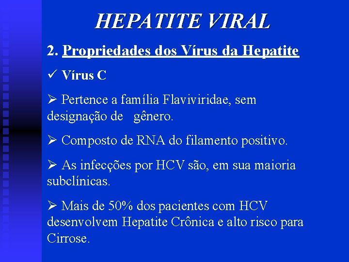 HEPATITE VIRAL 2. Propriedades dos Vírus da Hepatite ü Vírus C Ø Pertence a