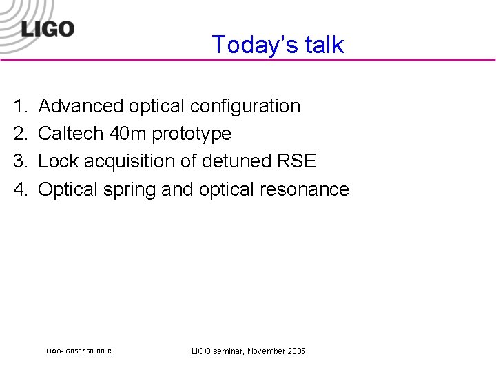 Today’s talk 1. 2. 3. 4. Advanced optical configuration Caltech 40 m prototype Lock