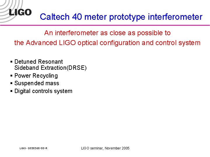 Caltech 40 meter prototype interferometer An interferometer as close as possible to the Advanced