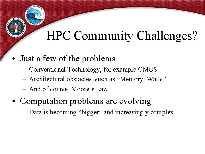 HPC Community Challenges? • Just a few of the problems – Conventional Technology, for