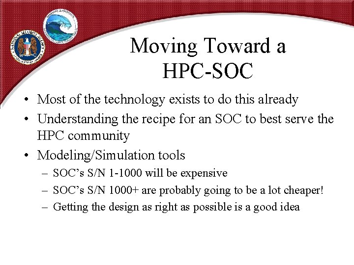 Moving Toward a HPC-SOC • Most of the technology exists to do this already