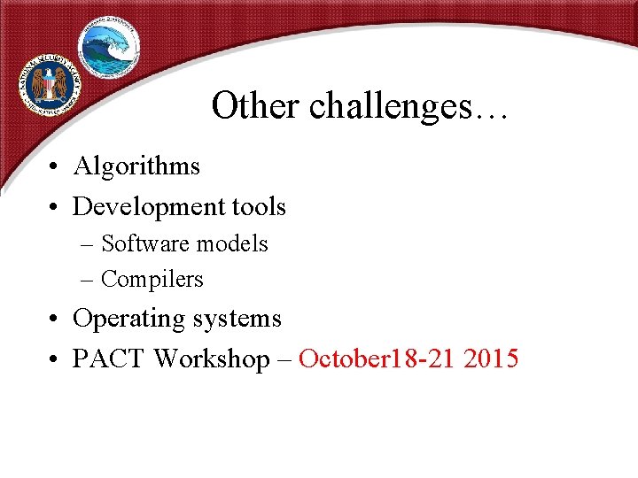 Other challenges… • Algorithms • Development tools – Software models – Compilers • Operating