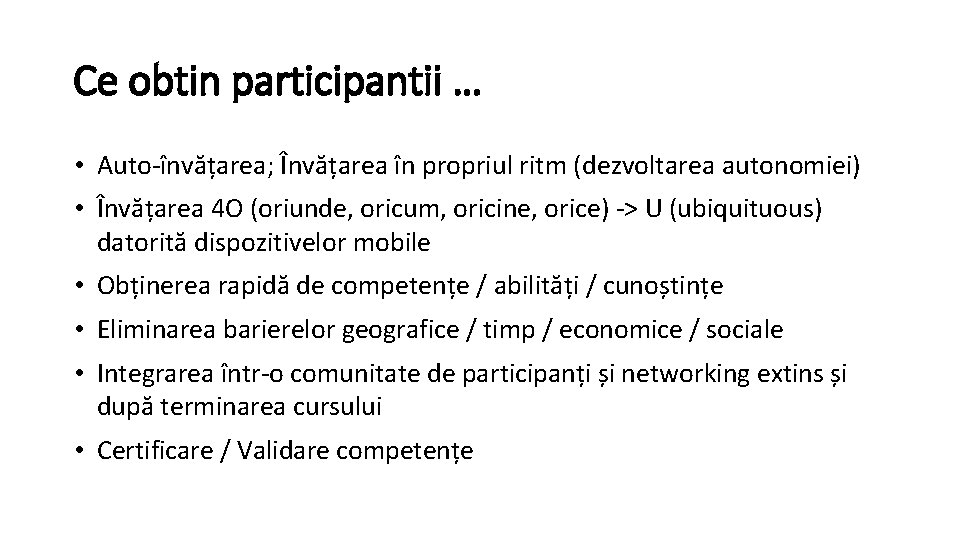 Ce obtin participantii … • Auto-învățarea; Învățarea în propriul ritm (dezvoltarea autonomiei) • Învățarea