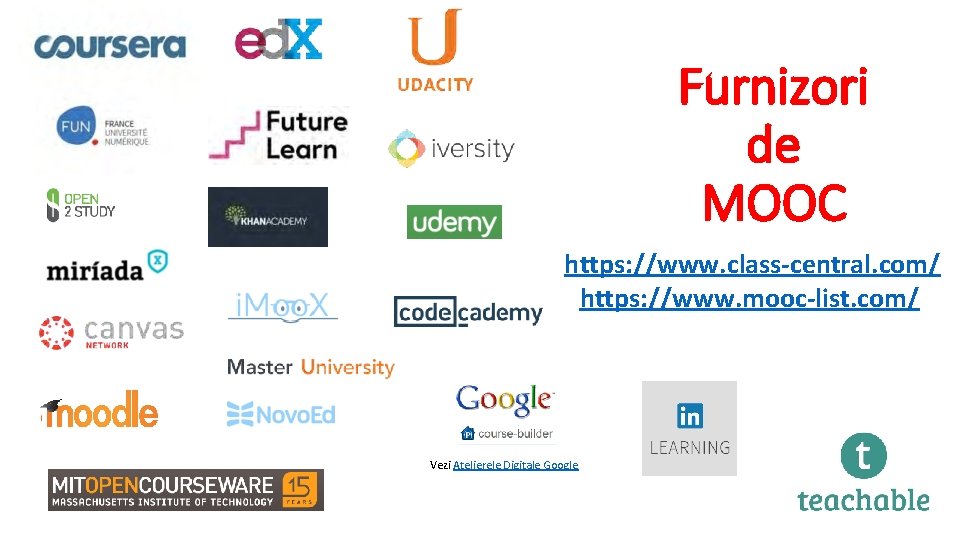 Furnizori de MOOC https: //www. class-central. com/ https: //www. mooc-list. com/ Vezi Atelierele Digitale