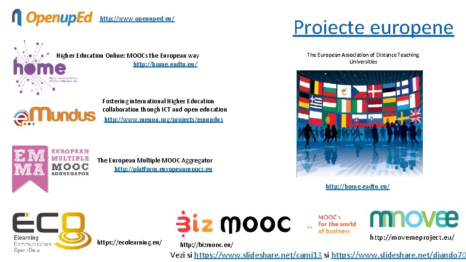 Proiecte europene http: //www. openuped. eu/ Higher Education Online: MOOCs the European way http: