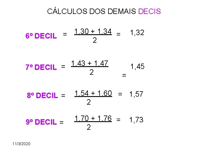 CÁLCULOS DEMAIS DECIS 1, 30 + 1, 34 = = 6º DECIL 2 1,