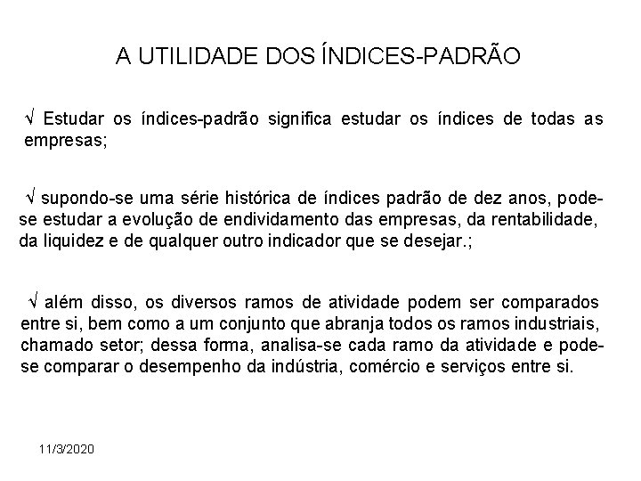 A UTILIDADE DOS ÍNDICES-PADRÃO √ Estudar os índices-padrão significa estudar os índices de todas