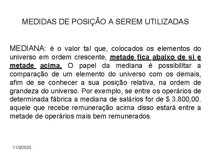 MEDIDAS DE POSIÇÃO A SEREM UTILIZADAS MEDIANA: é o valor tal que, colocados os