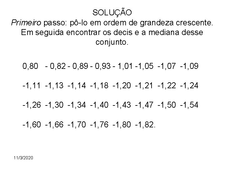 SOLUÇÃO Primeiro passo: pô-lo em ordem de grandeza crescente. Em seguida encontrar os decis