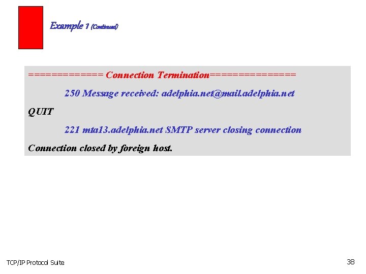 Example 1 (Continued) ======= Connection Termination======== 250 Message received: adelphia. net@mail. adelphia. net QUIT