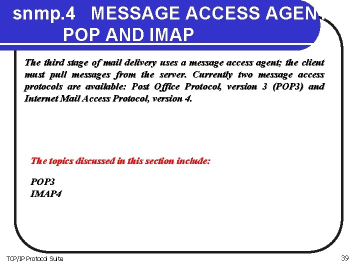 snmp. 4 MESSAGE ACCESS AGENT: POP AND IMAP The third stage of mail delivery snmp. 4 MESSAGE ACCESS AGENT: POP AND IMAP The third stage of mail delivery