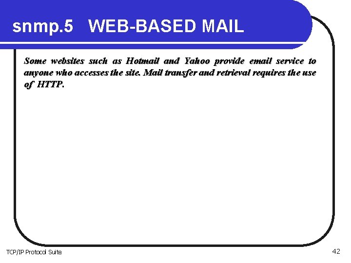 snmp. 5 WEB-BASED MAIL Some websites such as Hotmail and Yahoo provide email service