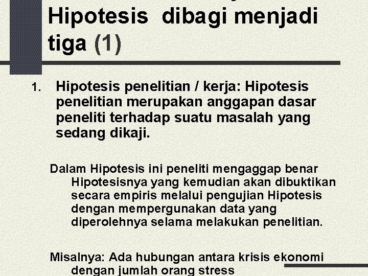 Hipotesis dibagi menjadi tiga (1) 1. Hipotesis penelitian / kerja: Hipotesis penelitian merupakan anggapan
