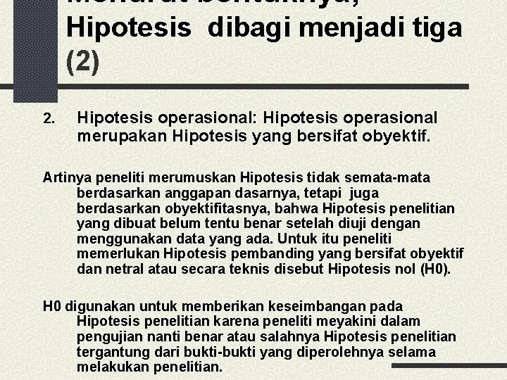 Menurut bentuknya, Hipotesis dibagi menjadi tiga (2) 2. Hipotesis operasional: Hipotesis operasional merupakan Hipotesis