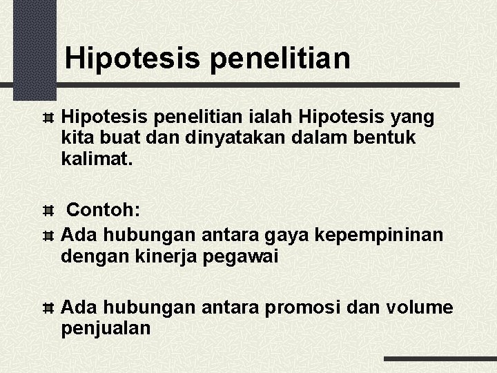 Hipotesis penelitian ialah Hipotesis yang kita buat dan dinyatakan dalam bentuk kalimat. Contoh: Ada