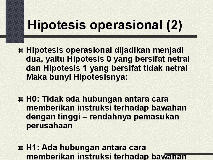 Hipotesis operasional (2) Hipotesis operasional dijadikan menjadi dua, yaitu Hipotesis 0 yang bersifat netral