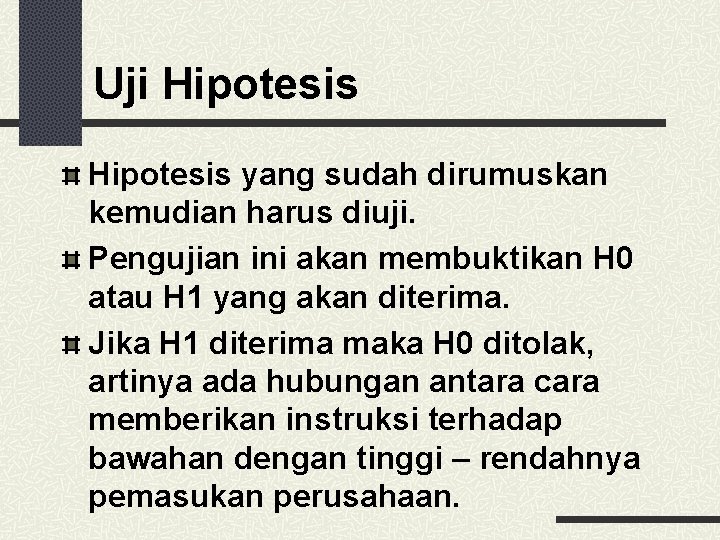 Uji Hipotesis yang sudah dirumuskan kemudian harus diuji. Pengujian ini akan membuktikan H 0