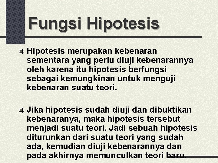 Fungsi Hipotesis merupakan kebenaran sementara yang perlu diuji kebenarannya oleh karena itu hipotesis berfungsi