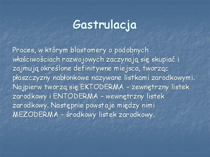 Gastrulacja Proces, w którym blastomery o podobnych właściwościach rozwojowych zaczynają się skupiać i zajmują