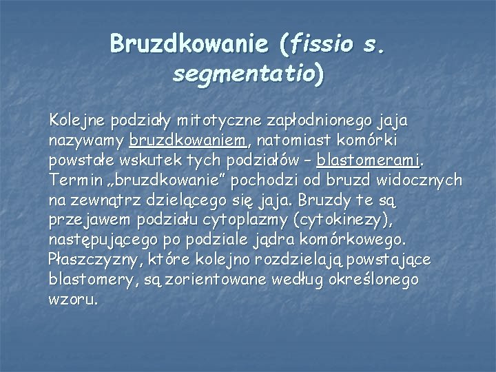 Bruzdkowanie (fissio s. segmentatio) Kolejne podziały mitotyczne zapłodnionego jaja nazywamy bruzdkowaniem, natomiast komórki powstałe