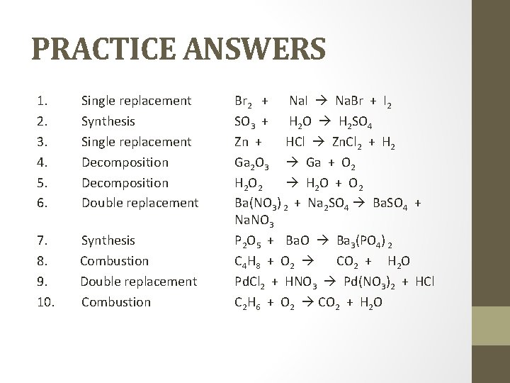 PRACTICE ANSWERS 1. 2. 3. 4. 5. 6. Single replacement Synthesis Single replacement Decomposition