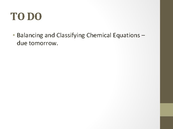 TO DO • Balancing and Classifying Chemical Equations – due tomorrow. 