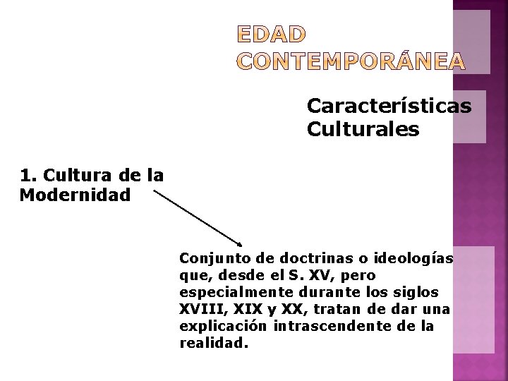 Características Culturales 1. Cultura de la Modernidad Conjunto de doctrinas o ideologías que, desde