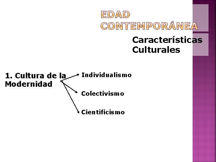 Características Culturales 1. Cultura de la Modernidad Individualismo Colectivismo Cientificismo 