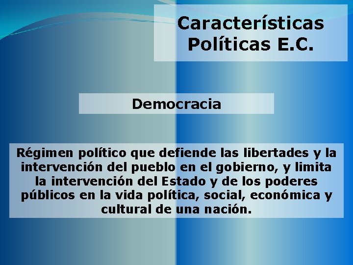 Características Políticas E. C. Democracia Régimen político que defiende las libertades y la intervención