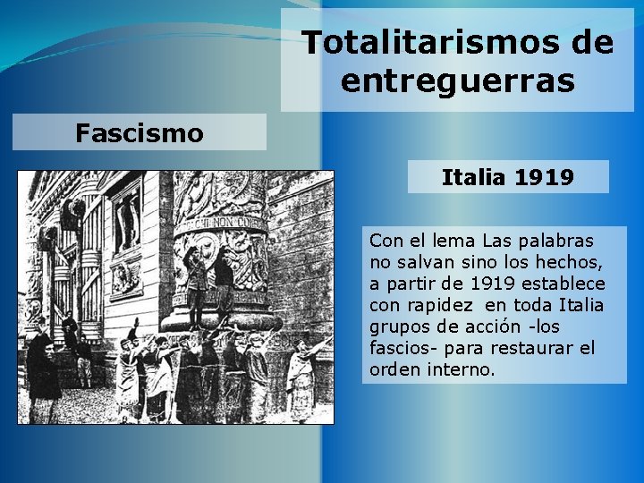 Totalitarismos de entreguerras Fascismo Italia 1919 Con el lema Las palabras no salvan sino