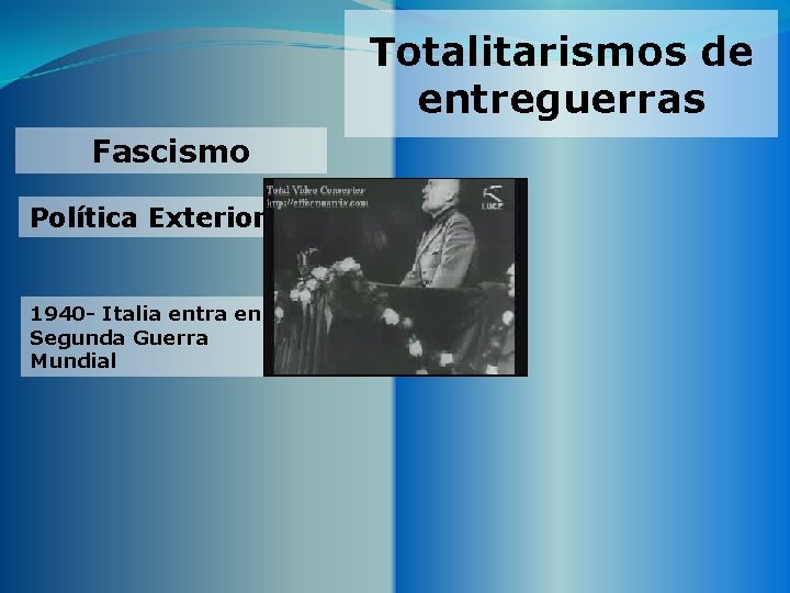 Totalitarismos de entreguerras Fascismo Política Exterior 1940 - Italia entra en la Segunda Guerra