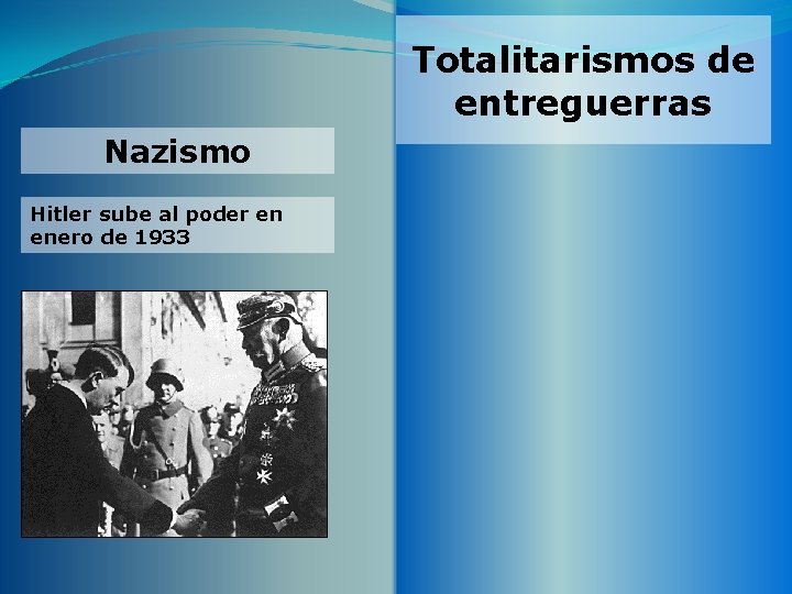 Totalitarismos de entreguerras Nazismo Hitler sube al poder en enero de 1933 