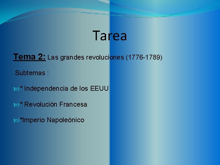 Tarea Tema 2: Las grandes revoluciones (1776 -1789) Subtemas : * Independencia de los