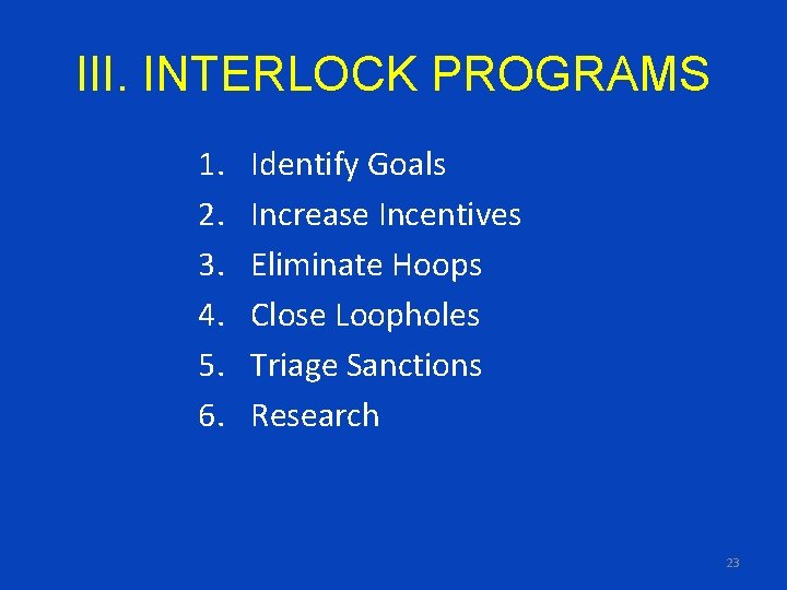 III. INTERLOCK PROGRAMS 1. 2. 3. 4. 5. 6. Identify Goals Increase Incentives Eliminate