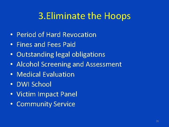 3. Eliminate the Hoops • • Period of Hard Revocation Fines and Fees Paid