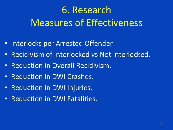 6. Research Measures of Effectiveness • • • Interlocks per Arrested Offender Recidivism of