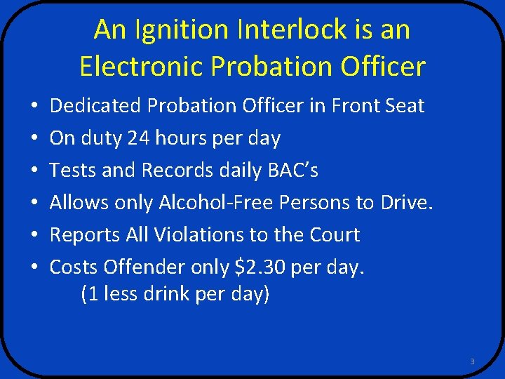 An Ignition Interlock is an Electronic Probation Officer • • • Dedicated Probation Officer