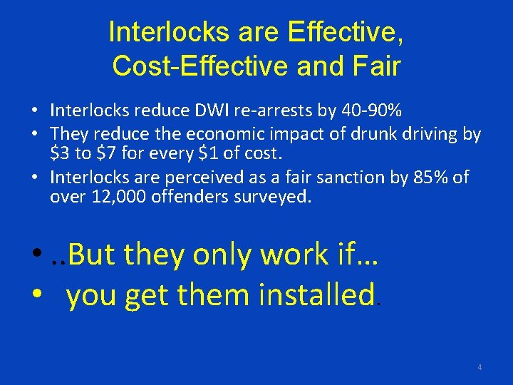 Interlocks are Effective, Cost-Effective and Fair • Interlocks reduce DWI re-arrests by 40 -90%