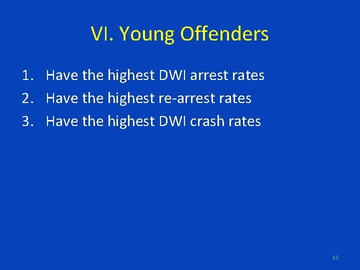 VI. Young Offenders 1. Have the highest DWI arrest rates 2. Have the highest