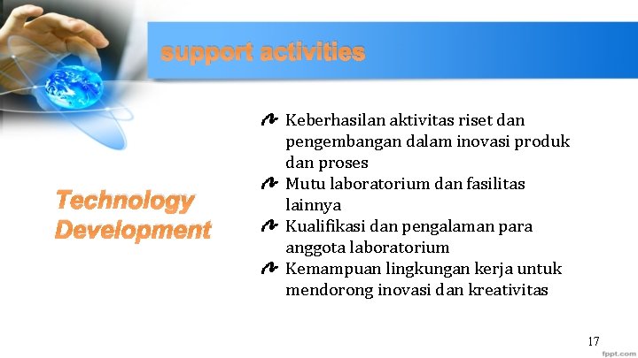 support activities Technology Development Keberhasilan aktivitas riset dan pengembangan dalam inovasi produk dan proses