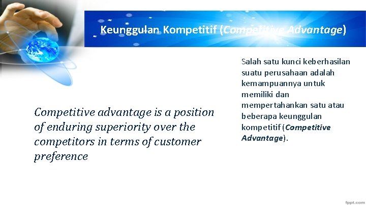 Keunggulan Kompetitif (Competitive Advantage) Competitive advantage is a position of enduring superiority over the