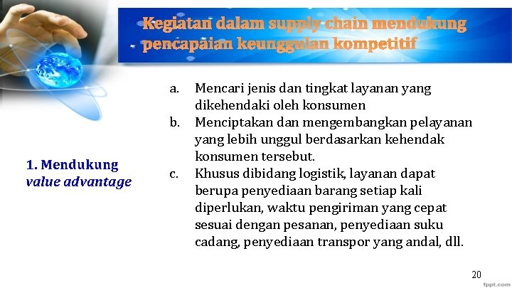 Kegiatan dalam supply chain mendukung pencapaian keunggulan kompetitif a. b. 1. Mendukung value advantage