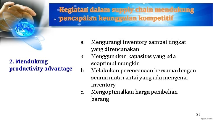 Kegiatan dalam supply chain mendukung pencapaian keunggulan kompetitif a. 2. Mendukung productivity advantage a.