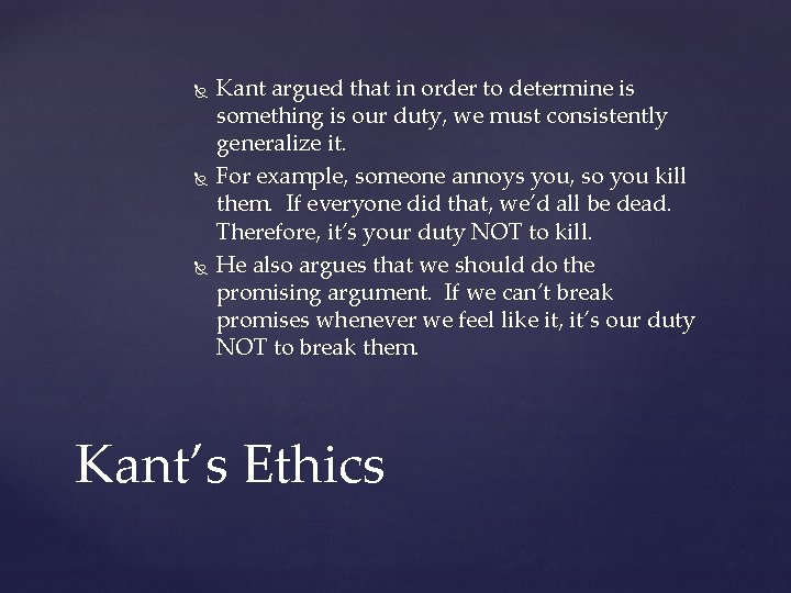  Kant argued that in order to determine is something is our duty, we