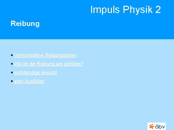 Impuls Physik 2 Reibung § Verschiedene Reibungsarten § Wo ist die Reibung am größten?