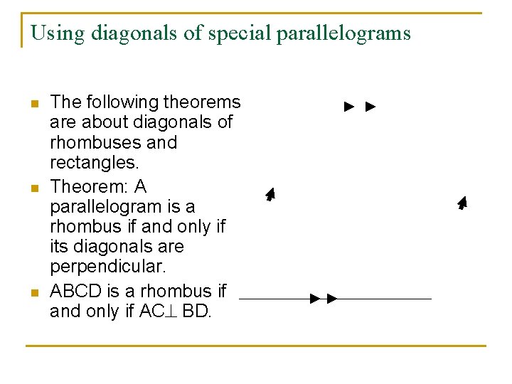 Using diagonals of special parallelograms n n n The following theorems are about diagonals