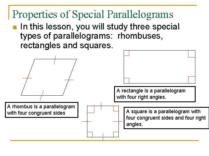 Properties of Special Parallelograms n In this lesson, you will study three special types
