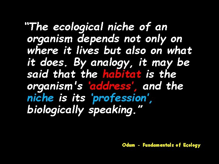 “The ecological niche of an organism depends not only on where it lives but